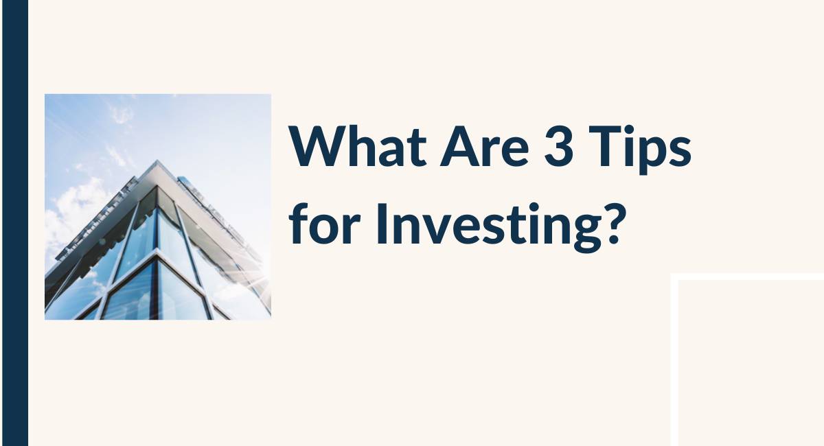 What Are 3 Tips for Investing?